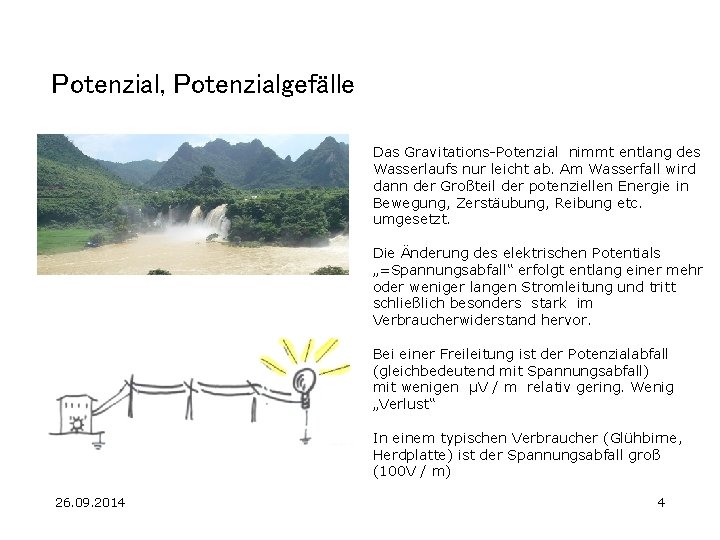 Potenzial, Potenzialgefälle Das Gravitations-Potenzial nimmt entlang des Wasserlaufs nur leicht ab. Am Wasserfall wird