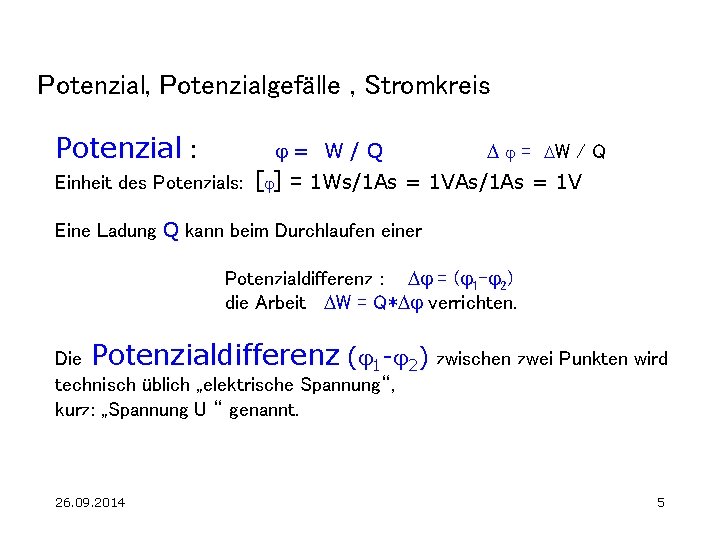 Potenzial, Potenzialgefälle , Stromkreis Potenzial : j= W/Q Einheit des Potenzials: D j =