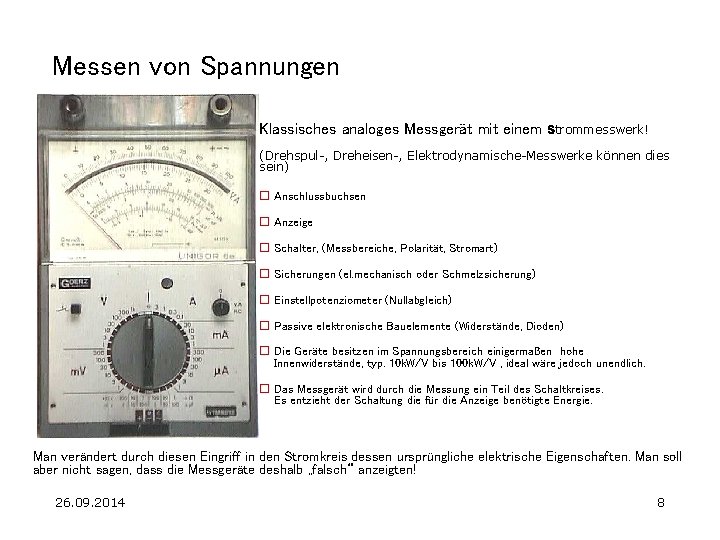 Messen von Spannungen Klassisches analoges Messgerät mit einem Strommesswerk! (Drehspul-, Dreheisen-, Elektrodynamische-Messwerke können dies