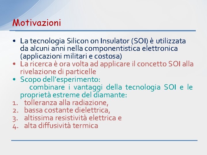 Motivazioni • La tecnologia Silicon on Insulator (SOI) è utilizzata da alcuni anni nella