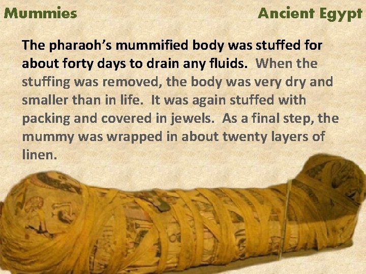 Mummies Ancient Egypt The pharaoh’s mummified body was stuffed for about forty days to