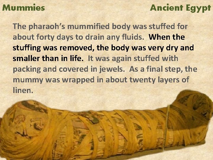 Mummies Ancient Egypt The pharaoh’s mummified body was stuffed for about forty days to