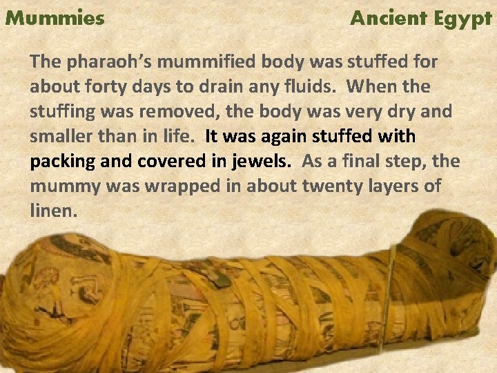 Mummies Ancient Egypt The pharaoh’s mummified body was stuffed for about forty days to