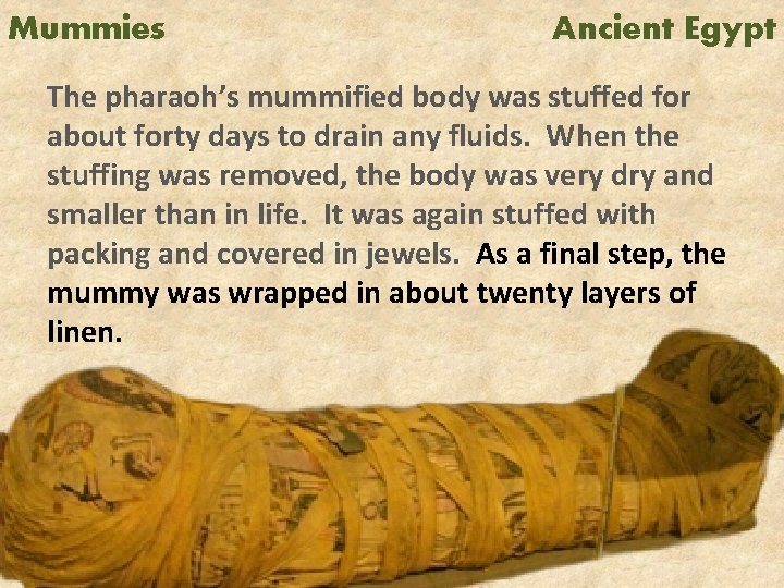 Mummies Ancient Egypt The pharaoh’s mummified body was stuffed for about forty days to