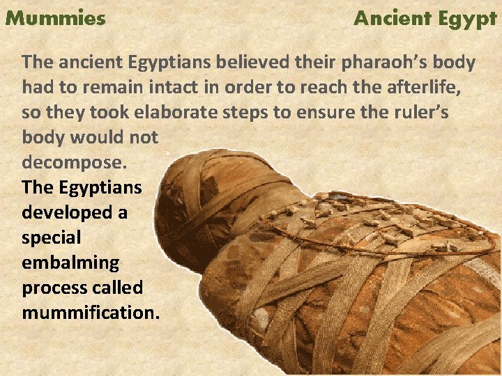 Mummies Ancient Egypt The ancient Egyptians believed their pharaoh’s body had to remain intact