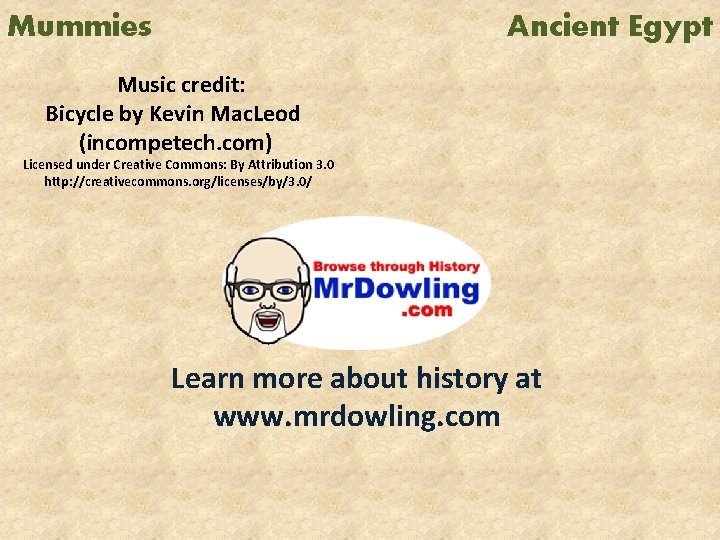 Mummies Ancient Egypt Music credit: Bicycle by Kevin Mac. Leod (incompetech. com) Licensed under