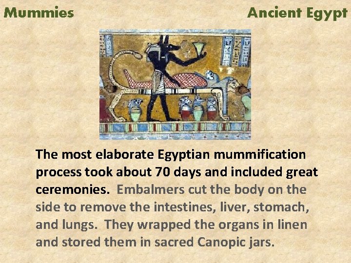 Mummies Ancient Egypt The most elaborate Egyptian mummification process took about 70 days and