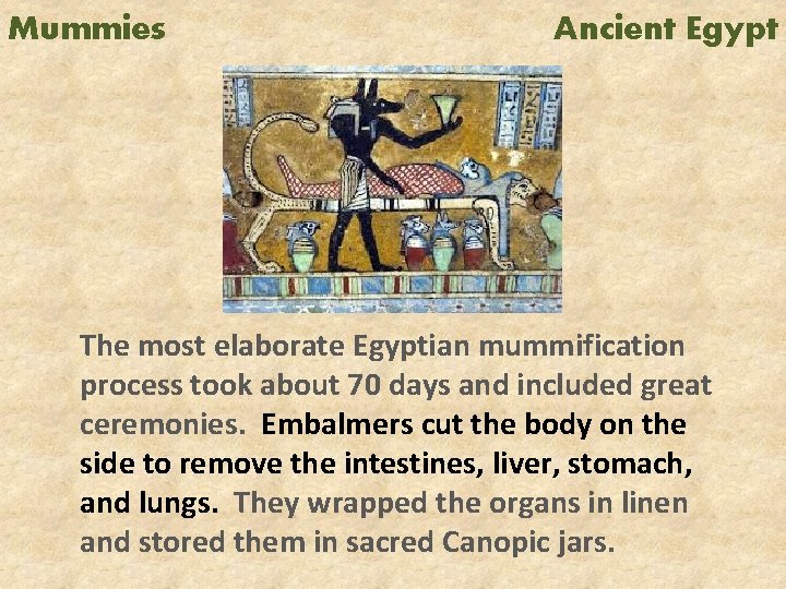 Mummies Ancient Egypt The most elaborate Egyptian mummification process took about 70 days and