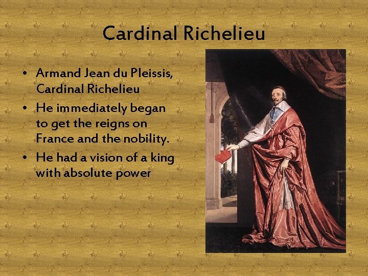 Cardinal Richelieu • Armand Jean du Pleissis, Cardinal Richelieu • He immediately began to