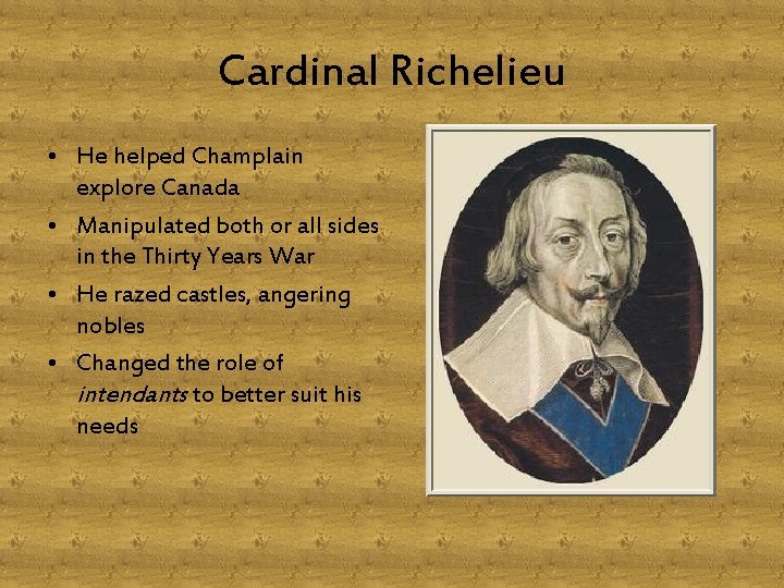 Cardinal Richelieu • He helped Champlain explore Canada • Manipulated both or all sides