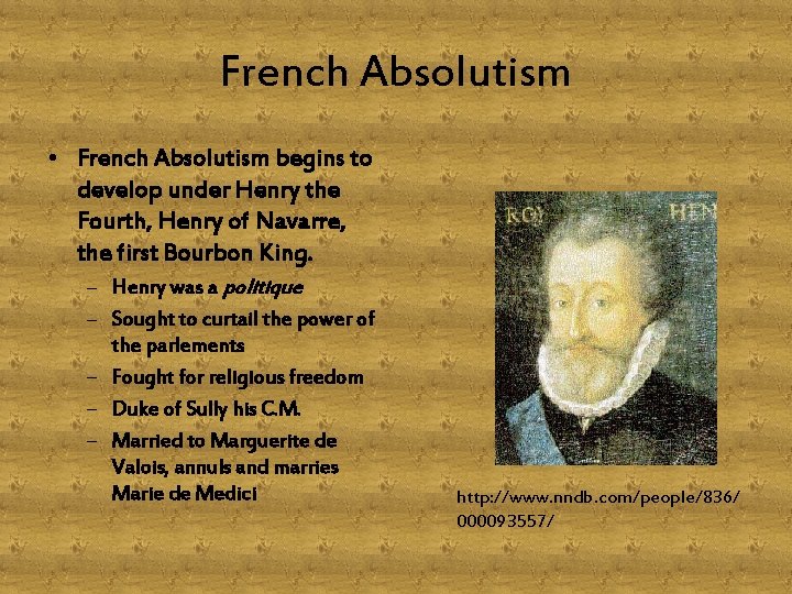 French Absolutism • French Absolutism begins to develop under Henry the Fourth, Henry of