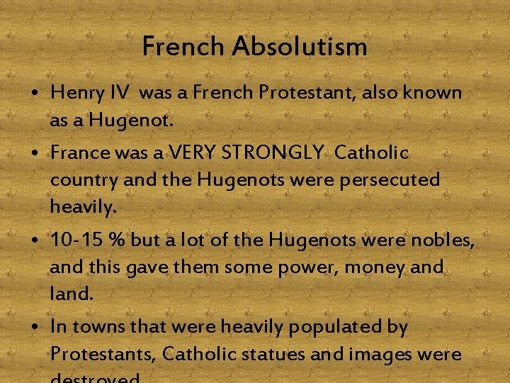 French Absolutism • Henry IV was a French Protestant, also known as a Hugenot.