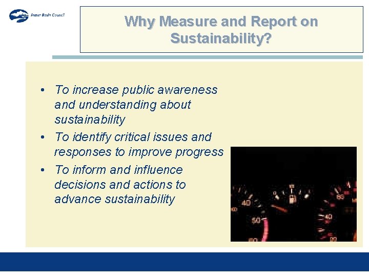 Why Measure and Report on Sustainability? • To increase public awareness and understanding about