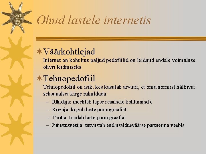 Ohud lastele internetis ¬Väärkohtlejad Internet on koht kus paljud pedofiilid on leidnud endale võimaluse