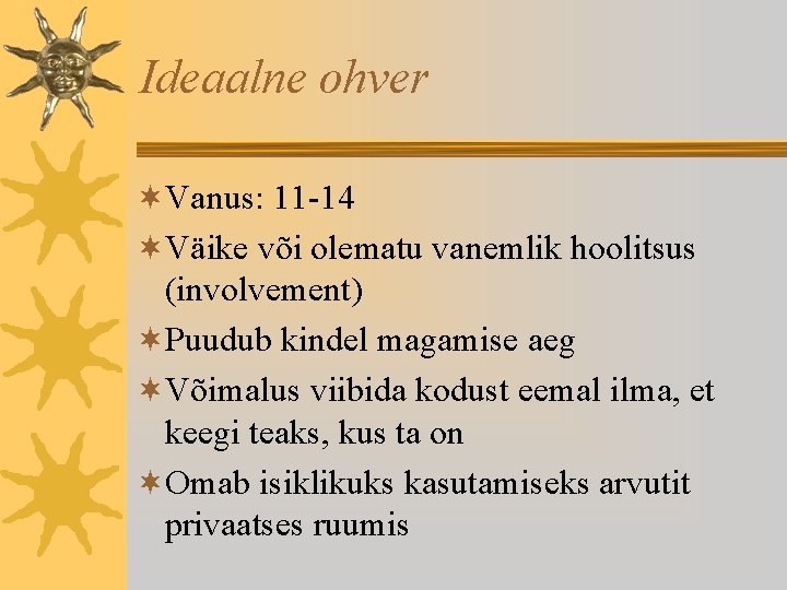 Ideaalne ohver ¬Vanus: 11 -14 ¬Väike või olematu vanemlik hoolitsus (involvement) ¬Puudub kindel magamise