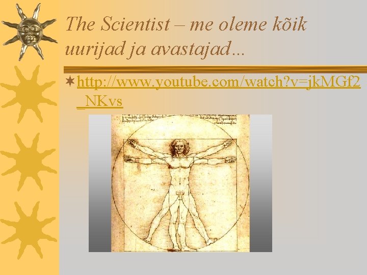 The Scientist – me oleme kõik uurijad ja avastajad… ¬http: //www. youtube. com/watch? v=jk.