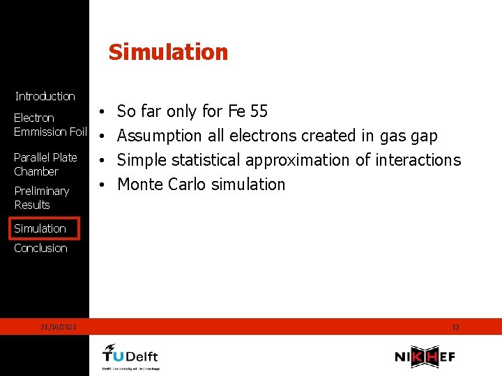 Simulation Introduction Electron Emmission Foil Parallel Plate Chamber Preliminary Results • • So far