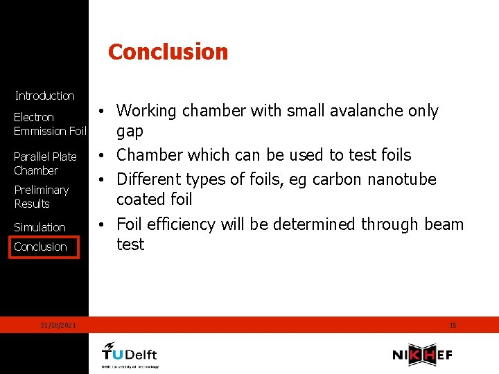 Conclusion Introduction Electron Emmission Foil Parallel Plate Chamber Preliminary Results Simulation Conclusion 31/10/2021 •