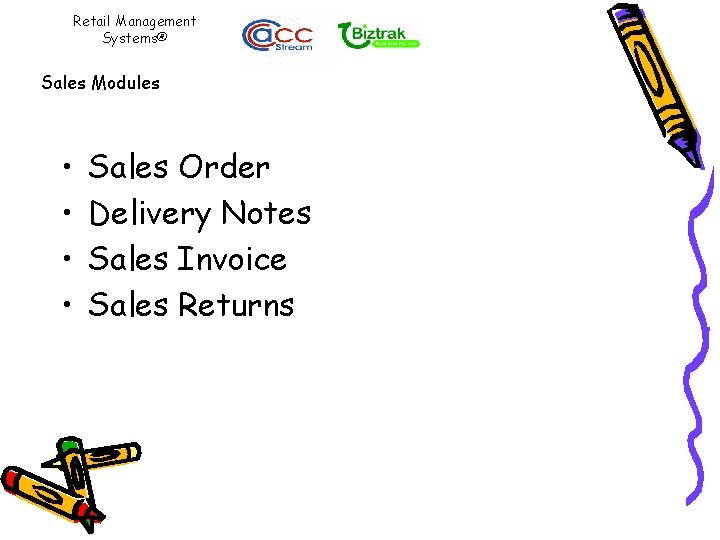 Retail Management Systems® Sales Modules • • Sales Order Delivery Notes Sales Invoice Sales