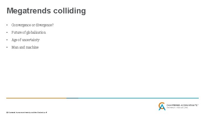 Megatrends colliding • Convergence or divergence? • Future of globalisation • Age of uncertainty