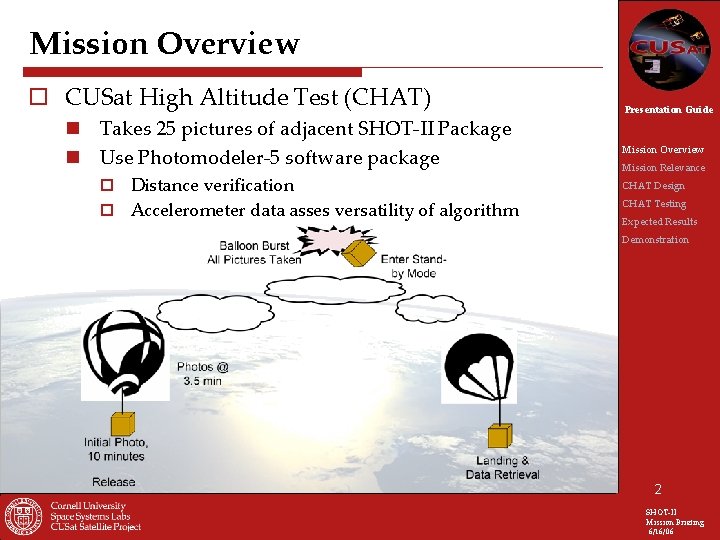 Mission Overview o CUSat High Altitude Test (CHAT) n Takes 25 pictures of adjacent