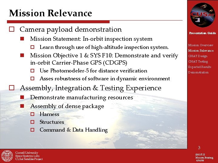 Mission Relevance o Camera payload demonstration n Mission Statement: In-orbit inspection system ¨ Learn