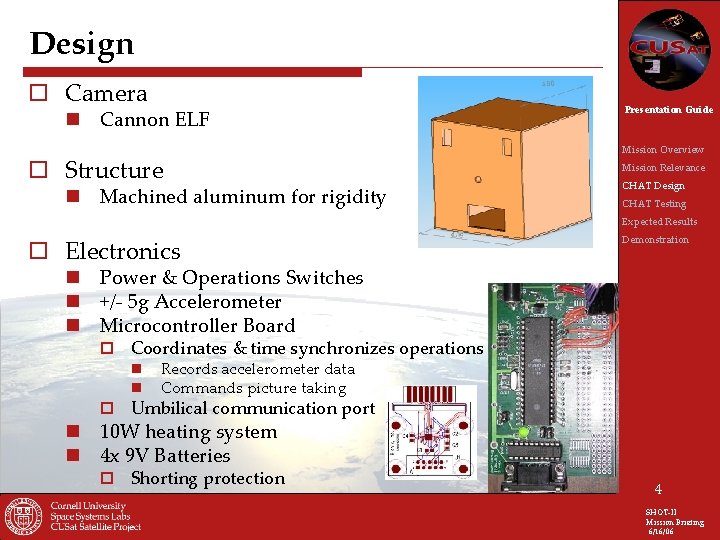 Design o Camera n Cannon ELF o Structure n Machined aluminum for rigidity Presentation