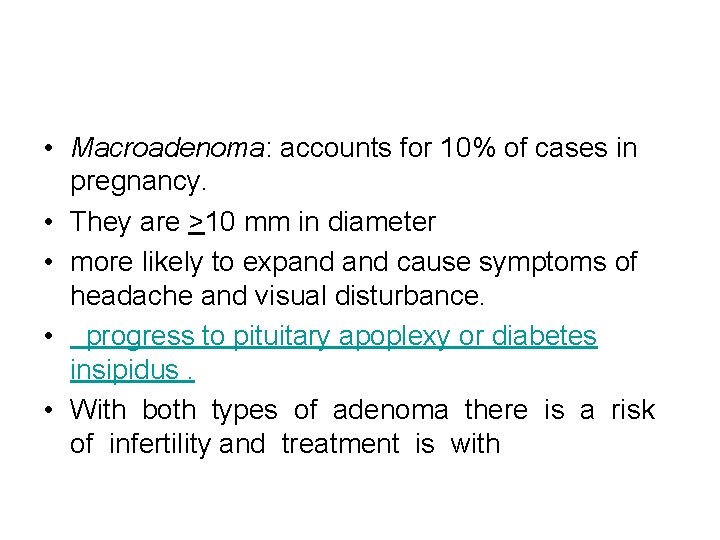  • Macroadenoma: accounts for 10% of cases in pregnancy. • They are >10