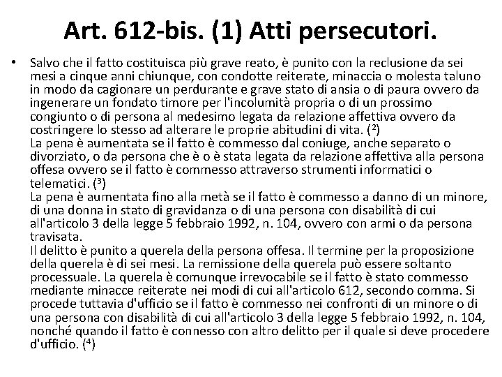 Art. 612 -bis. (1) Atti persecutori. • Salvo che il fatto costituisca più grave