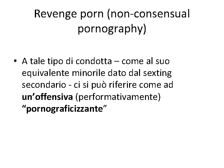 Revenge porn (non-consensual pornography) • A tale tipo di condotta – come al suo