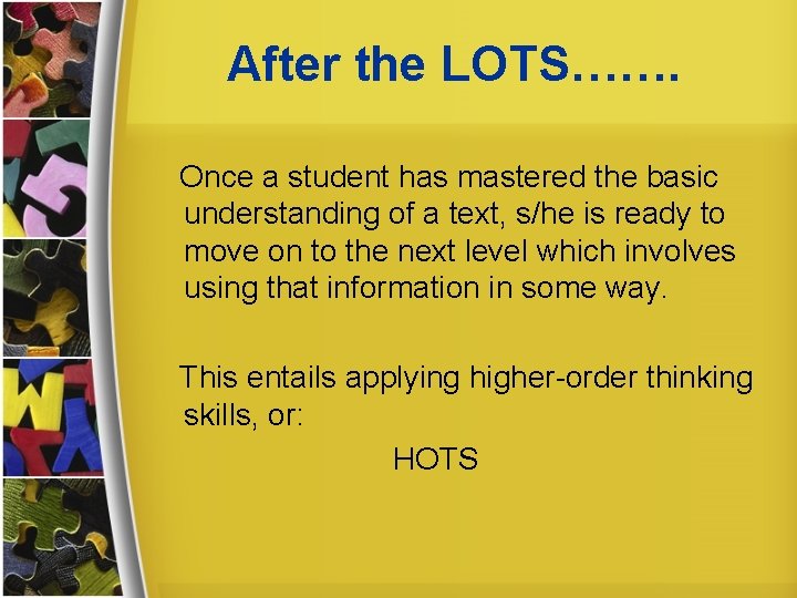 After the LOTS……. Once a student has mastered the basic understanding of a text,