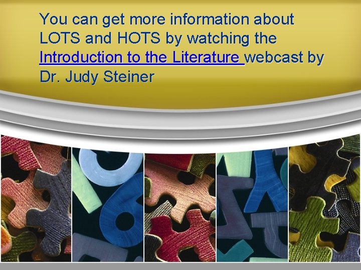 You can get more information about LOTS and HOTS by watching the Introduction to