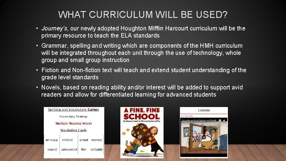 WHAT CURRICULUM WILL BE USED? • Journey’s, our newly adopted Houghton Mifflin Harcourt curriculum