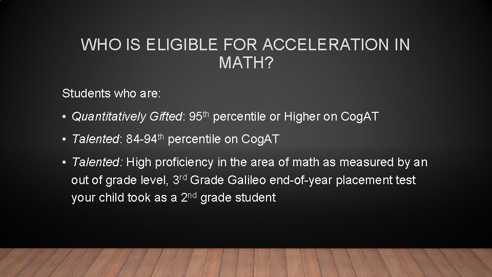 WHO IS ELIGIBLE FOR ACCELERATION IN MATH? Students who are: • Quantitatively Gifted: 95