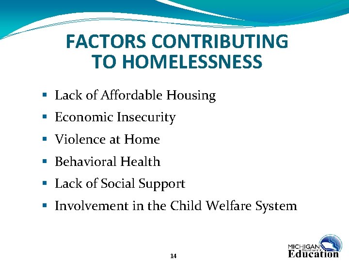 FACTORS CONTRIBUTING TO HOMELESSNESS § Lack of Affordable Housing § Economic Insecurity § Violence