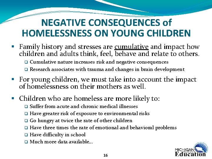 NEGATIVE CONSEQUENCES of HOMELESSNESS ON YOUNG CHILDREN § Family history and stresses are cumulative