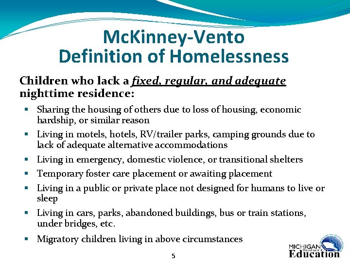 Mc. Kinney-Vento Definition of Homelessness Children who lack a fixed, regular, and adequate nighttime