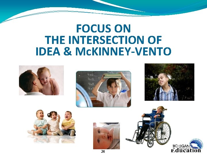 FOCUS ON THE INTERSECTION OF IDEA & Mc. KINNEY-VENTO 24 