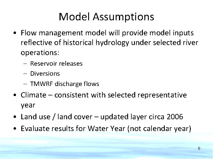 Model Assumptions • Flow management model will provide model inputs reflective of historical hydrology