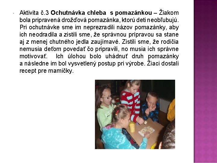  Aktivita č. 3 Ochutnávka chleba s pomazánkou – Žiakom bola pripravená drožďová pomazánka,