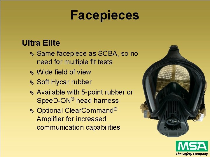 Facepieces Ultra Elite Same facepiece as SCBA, so no need for multiple fit tests