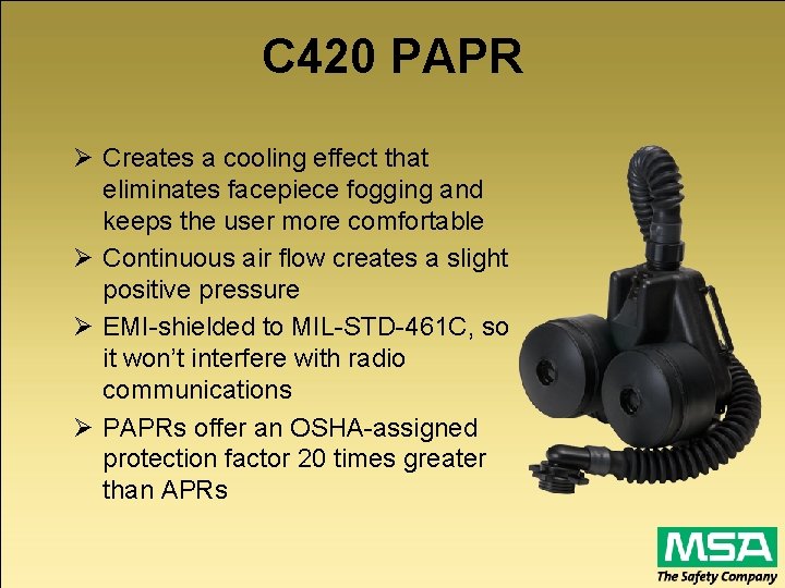 C 420 PAPR Ø Creates a cooling effect that eliminates facepiece fogging and keeps