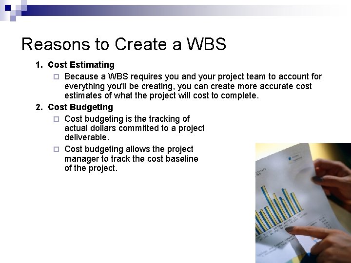 Reasons to Create a WBS 1. Cost Estimating ¨ Because a WBS requires you