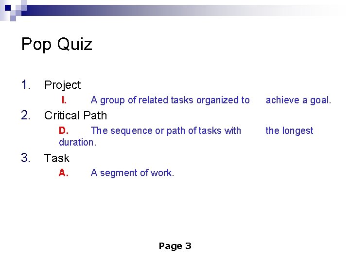Pop Quiz 1. Project I. 2. A group of related tasks organized to Critical