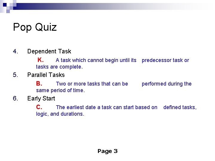 Pop Quiz 4. Dependent Task K. A task which cannot begin until its predecessor