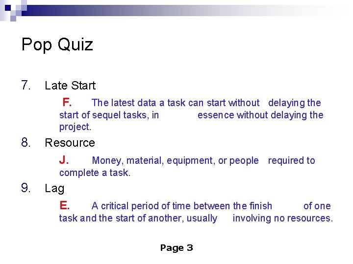 Pop Quiz 7. Late Start F. The latest data a task can start without