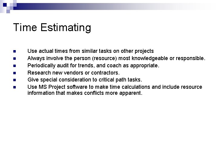 Time Estimating n n n Use actual times from similar tasks on other projects