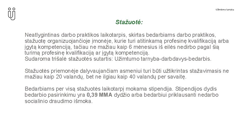 Užimtumo tarnyba Stažuotė: Neatlygintinas darbo praktikos laikotarpis, skirtas bedarbiams darbo praktikos, stažuotę organizuojančioje įmonėje,
