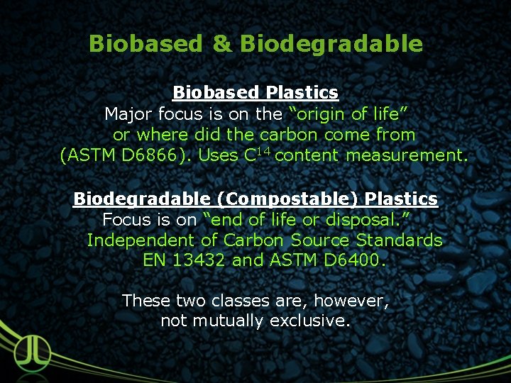 Biobased & Biodegradable Biobased Plastics Major focus is on the “origin of life” or