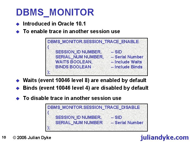 DBMS_MONITOR u u Introduced in Oracle 10. 1 To enable trace in another session